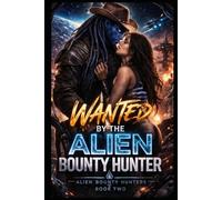 WANTED BY THE ALIEN BOUNTY HUNTER: A DARK SPICY ALIEN ROMANCE ADVENTURE (ALIEN BOUNTY HUNTER CHRONICLES)