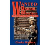WANTED: Donald Morrison: The True Story of the Megantic Outlaw