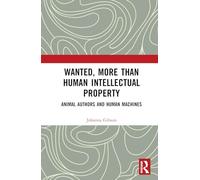 Wanted, More than Human Intellectual Property: Animal Authors and Human Machines