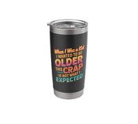 Wanted to Be Older This Isn’t What I Expected |- Stainless Steel Insulated Tumbler
