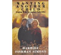 Wanting Another Child: Coping with Secondary Infertility by Harriet Fishman Simons (1998-10-02)