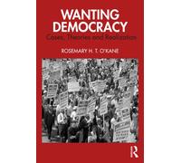 Wanting Democracy : Cases, Theories and Realization