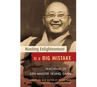 Wanting Enlightenment Is a Big Mistake: Teachings of Zen Master Seung Sahn