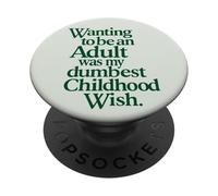 Wanting to Be an Adult Funny Childhood Funny Quote PopSockets Adhesive PopGrip