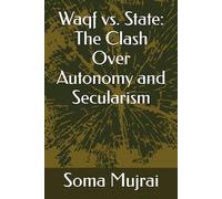 Waqf vs. State: The Clash Over Autonomy and Secularism