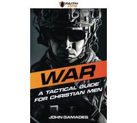 WAR: A Tactical Guide For Christian Men