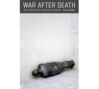 War after Death: On Violence and Its Limits (Modern Language Initiative) by Steven Miller (2014-03-03)