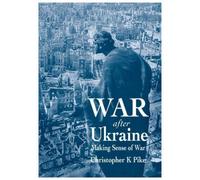 War After Ukraine : Making Sense of War