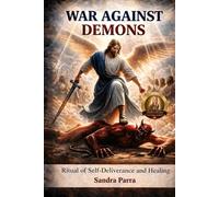 WAR AGAINST DEMONS: Ritual of Self-Deliverance and Healing