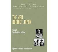 War Against Japan Volume Iii; The Decisive Battleshistory Of The Second World War: United Kingdom Military Seriesofficial Campaign History: v. III