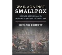 War Against Smallpox: Edward Jenner and the Global Spread of Vaccination