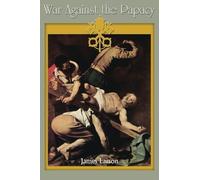 War Against the Papacy by James Larson (2015-04-26)