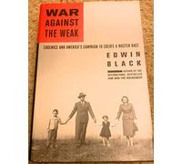 War Against the Weak: Eugenics and America's Campaign to Create a Master Race