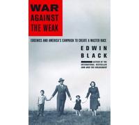 War Against the Weak: Eugenics and America's Campaign to Create a Master Race