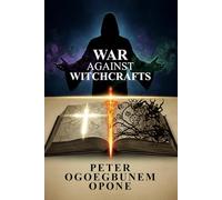 WAR AGAINST WITCHCRAFT: (CHRISTIAN SPIRITUAL WARFARE ENCYCLOPEDIA)