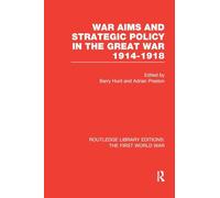 War Aims and Strategic Policy in the Great War 1914-1918 (RLE The First World War) (Routledge Library Editions: The First World War)