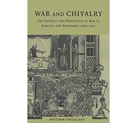 War and Chivalry: The Conduct and Perception of War in England and Normandy, 1066-1217