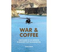 War and Coffee: Confessions of an American Blackhawk Pilot in Afghanistan