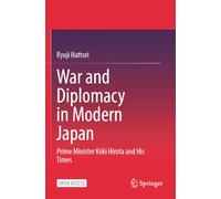 War and Diplomacy in Modern Japan: Prime Minister Kōki Hirota and His Times