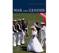 War and Gender: How Gender Shapes the War System and Vice Versa