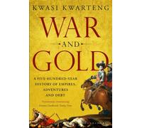 War and Gold : A Five-Hundred-Year History of Empires, Adventures and Debt