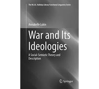 War and Its Ideologies: A Social-Semiotic Theory and Description (The M.A.K. Halliday Library Functional Linguistics Series)