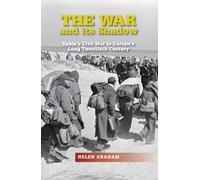 War and its Shadow: Spain's Civil War in Europe's Long Twentieth Century (LSE Studies in Spanish History)