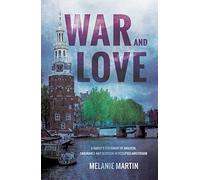 War and Love: A family's testament of anguish, endurance and devotion in occupied Amsterdam