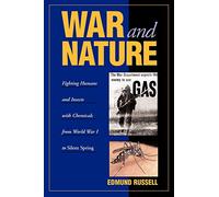 War and Nature: Fighting Humans and Insects with Chemicals from World War I to Silent Spring (Studies in Environment and History)