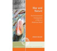 War and Nature: The Environmental Consequences of War in a Globalized World (Globalization and the Environment)
