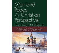 War and Peace: A Christian Perspective: Leo Tolstoy - Masterpiece
