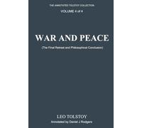 War and Peace (Annotated): The Final Retreat and Philosophical Conclusion, Volume 4 of 4, Edited by Daniel J. Rodgers