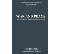 War and Peace (Annotated): The Final Retreat and Philosophical Conclusion, Volume 4 of 4, Edited by Daniel J. Rodgers