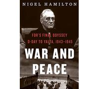 War and Peace: Fdr's Final Odyssey: D-Day to Yalta, 1943-1945: 3 (FDR at War)
