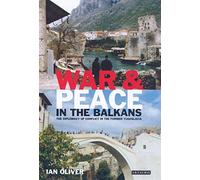 War and Peace in the Balkans: The Diplomacy of Conflict in the Former Yugoslavia: v. 4 (International Library of War Studies)