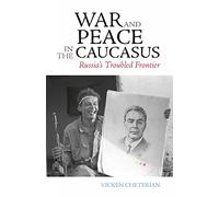War and Peace in the Caucasus: Russia's Troubled Frontier