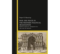 War and Peace in the Western Political Imagination: From Classical Antiquity to the Age of Reason