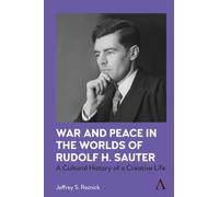 War and Peace in the Worlds of Rudolf H. Sauter : A Cultural History of a Creative Life