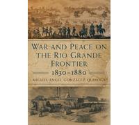 War and Peace on the Rio Grande Frontier, 1830-1880: Volume 1 (New Directions in Tejano History)