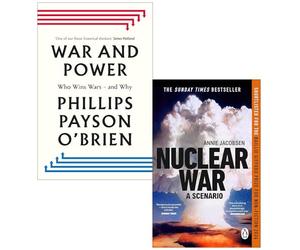 War and Power Who Wins Wars and Why By Phillips Payson O'Brien & Nuclear War By Annie Jacobsen 2 Books Collection Set