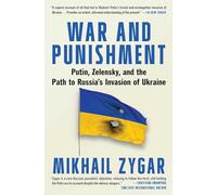 War and Punishment: Putin, Zelensky, and the Path to Russia's Invasion of Ukraine
