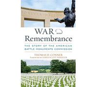 War and Remembrance: The Story of the American Battle Monuments Commission (AUSA Books)