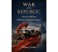War and Republic: America's Drift from Declaration to Perpetual Emergency