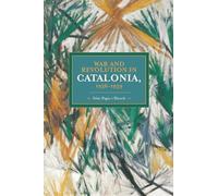 War and Revolution in Catalonia, 1936-1939: Historical Materialism, Volume 58