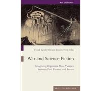 War and Science Fiction: Imagining Organized Mass Violence between Past, Present, and Future