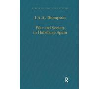 War and Society in Habsburg Spain: Selected Essays (Variorum Collected Studies)