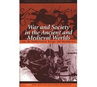 War and Society in the Ancient and Medieval Worlds