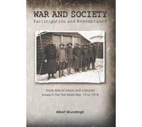 War and Society: Participation and Remembrance: South African black and coloured troops in the First World War, 1914-1918
