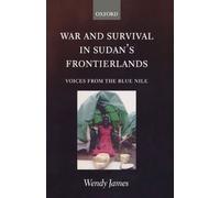 War And Survival In Sudan's Frontierlands: Voices from the Blue Nile