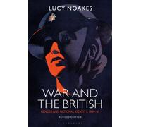 War and the British : Gender and National Identity, 1939-91 Revised Edition
